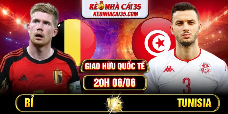 Soi Kèo Bỉ Vs Tunisia 20h 06/06 - Giao Hữu Quốc Tế