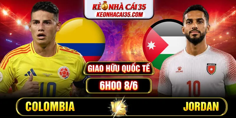 Soi Kèo Colombia Vs Jordan 6h 8/6 - Giao Hữu Quốc Tế
