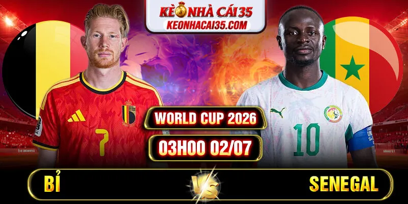 Soi Kèo Bỉ vs Senegal 03h00 02/07 - World Cup 2026