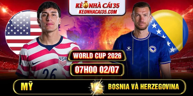 Soi Kèo Mỹ vs Bosnia và Herzegovina 07h00 02/07 - World Cup 2026