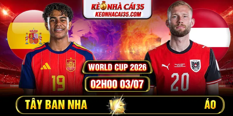Soi Kèo Tây Ban Nha vs Áo 02h00 03/07 - World Cup 2026